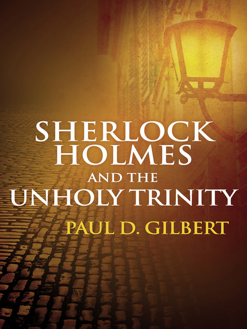 Title details for Sherlock Holmes and the Unholy Trinity by Paul D. Gilbert - Available